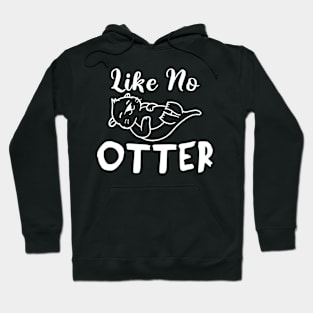 Like No Otter Hoodie